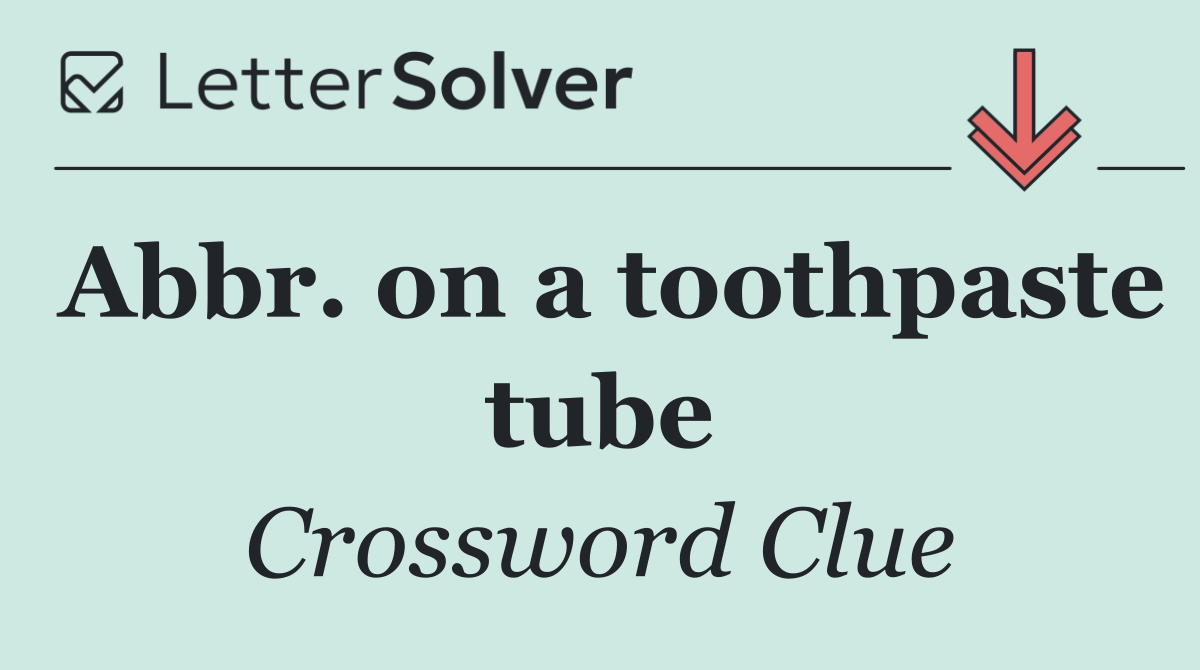 Abbr. on a toothpaste tube