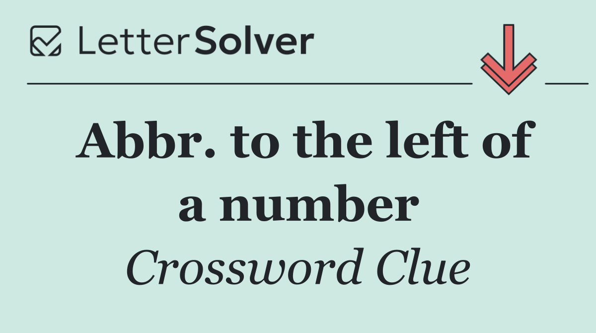 Abbr. to the left of a number