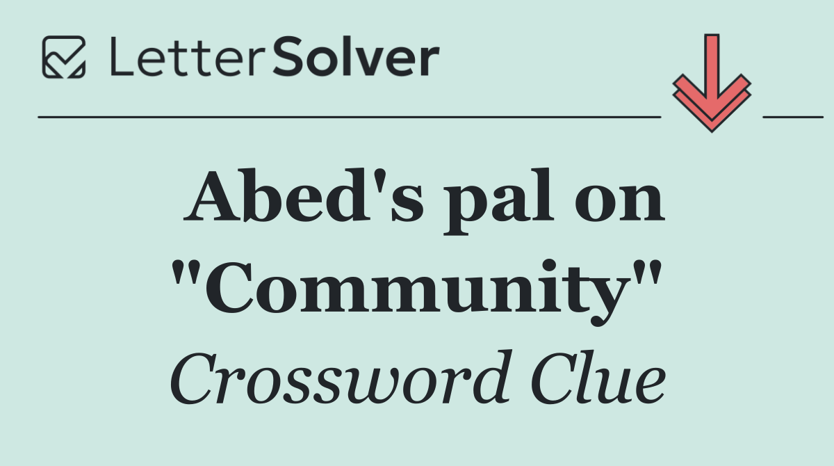 Abed's pal on "Community"