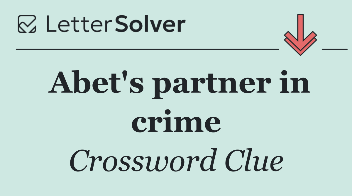 Abet's partner in crime