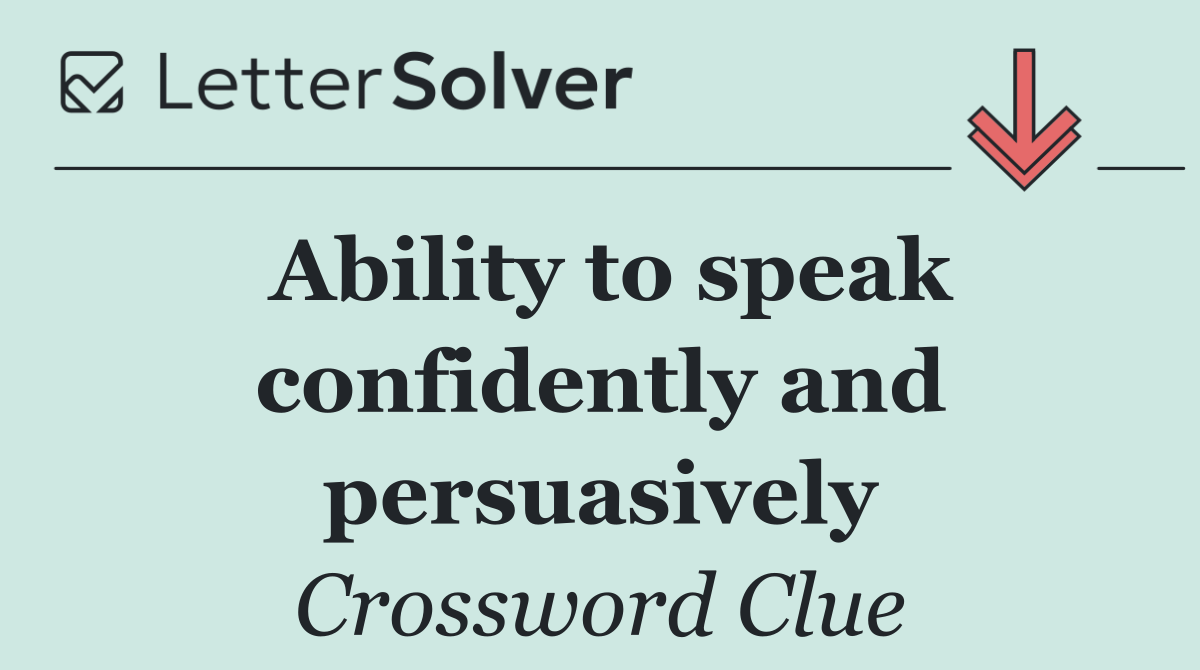 Ability to speak confidently and persuasively