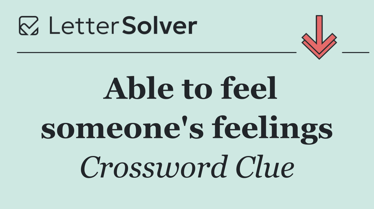 Able to feel someone's feelings