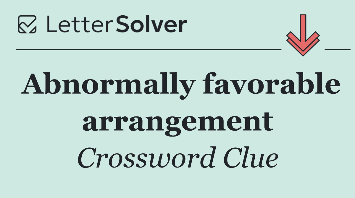 Abnormally favorable arrangement