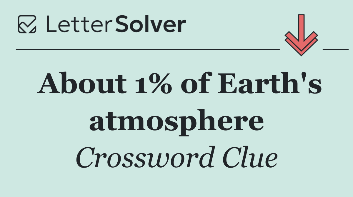 About 1% of Earth's atmosphere