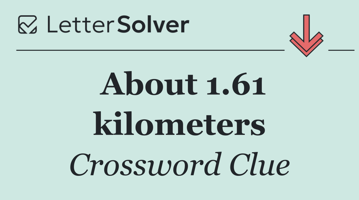 About 1.61 kilometers