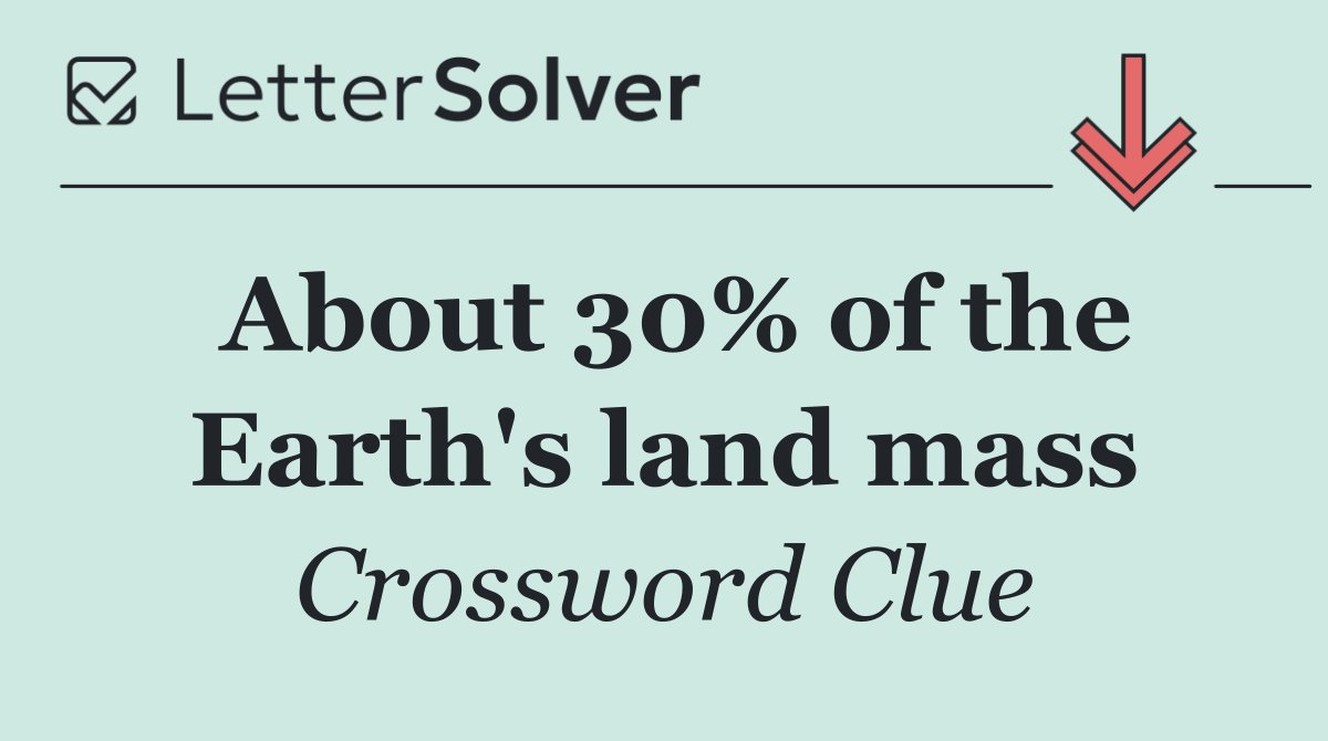 About 30% of the Earth's land mass