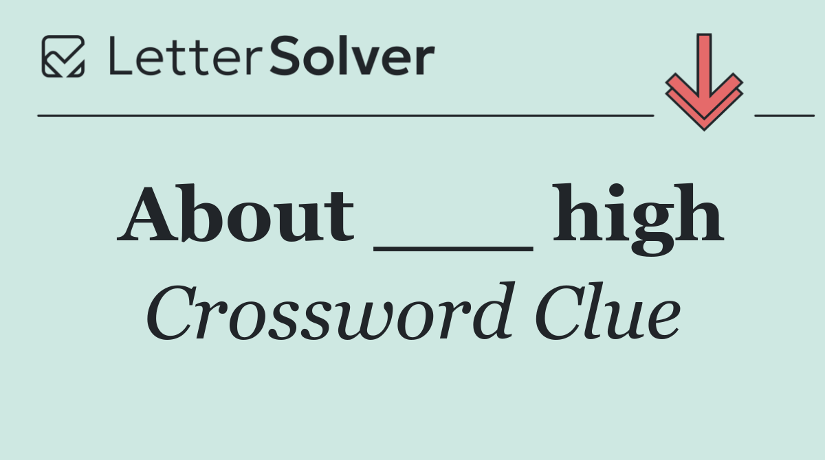 About ___ high
