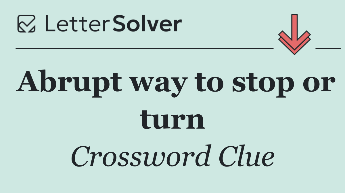 Abrupt way to stop or turn