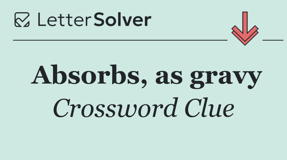 Absorbs, as gravy