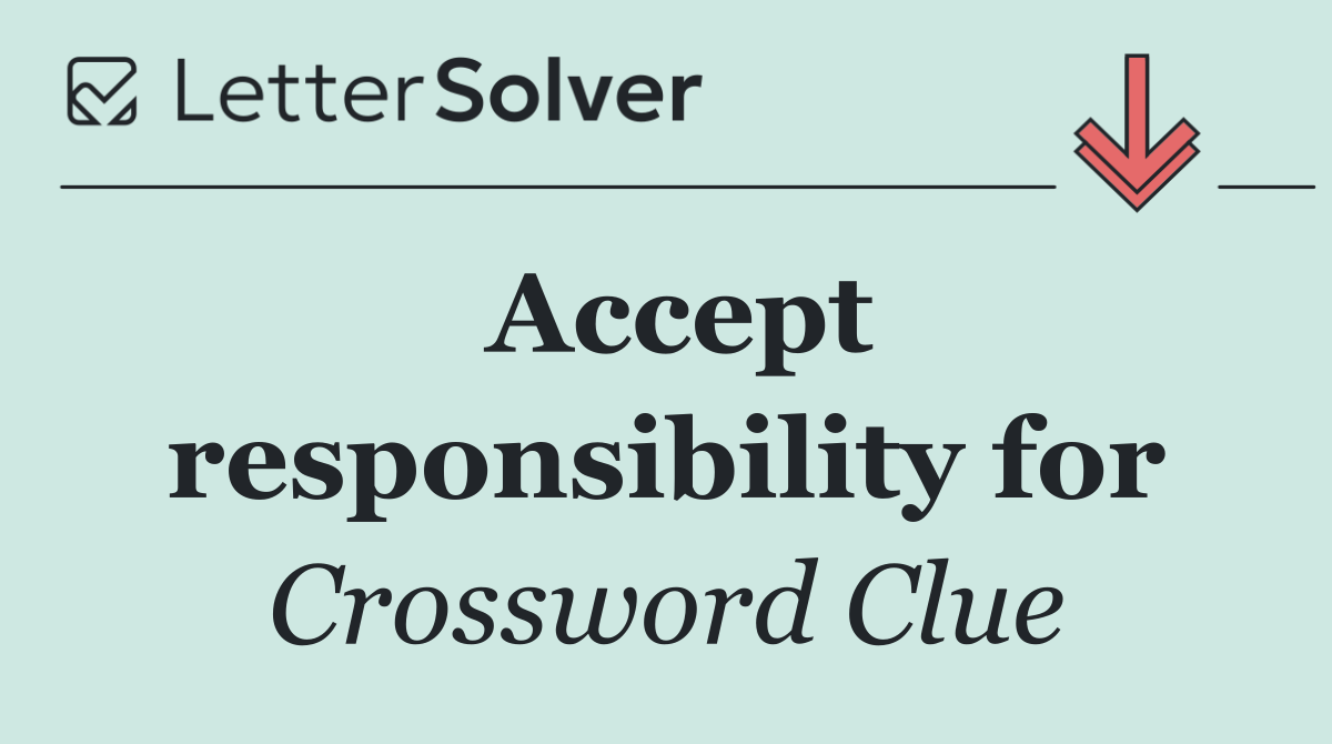 Accept responsibility for