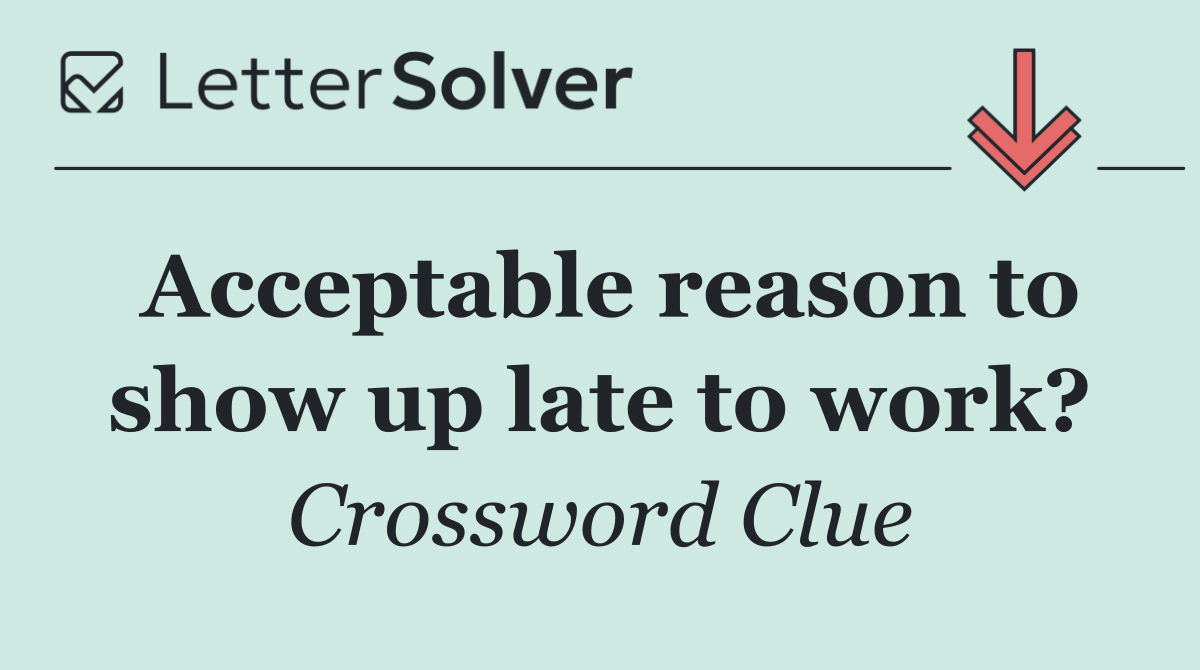 Acceptable reason to show up late to work?