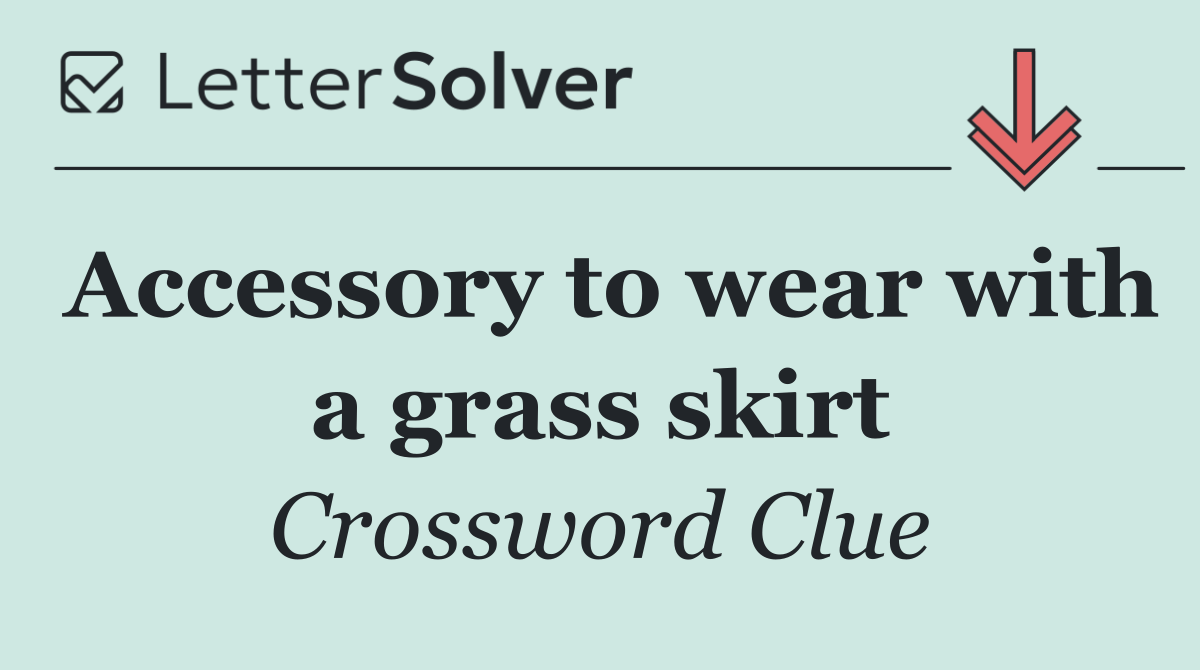Accessory to wear with a grass skirt