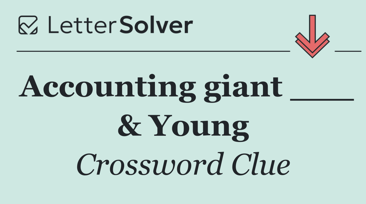 Accounting giant ___ & Young