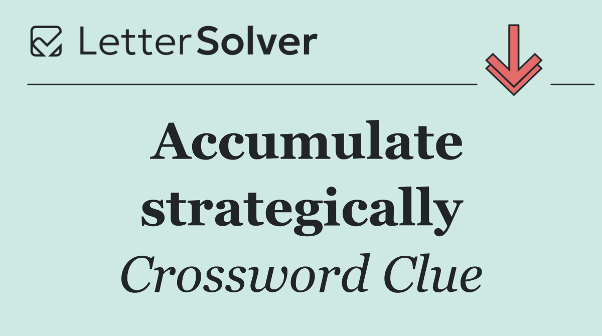 Accumulate strategically