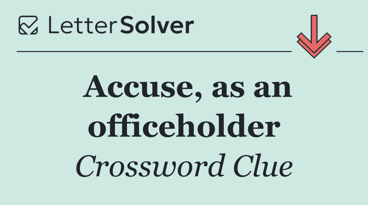 Accuse, as an officeholder