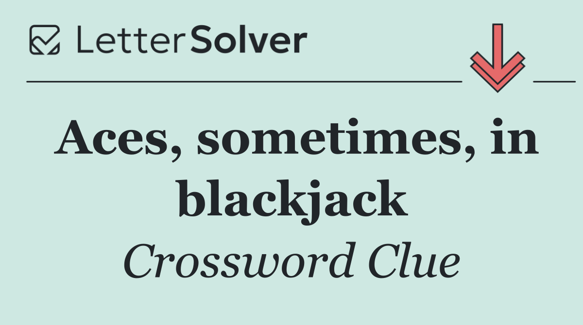 Aces, sometimes, in blackjack