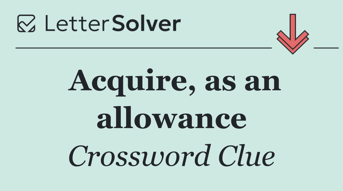 Acquire, as an allowance