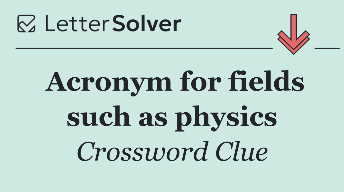Acronym for fields such as physics