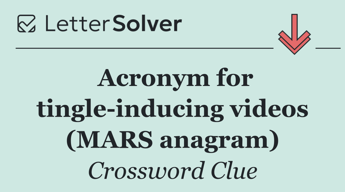 Acronym for tingle inducing videos (MARS anagram)
