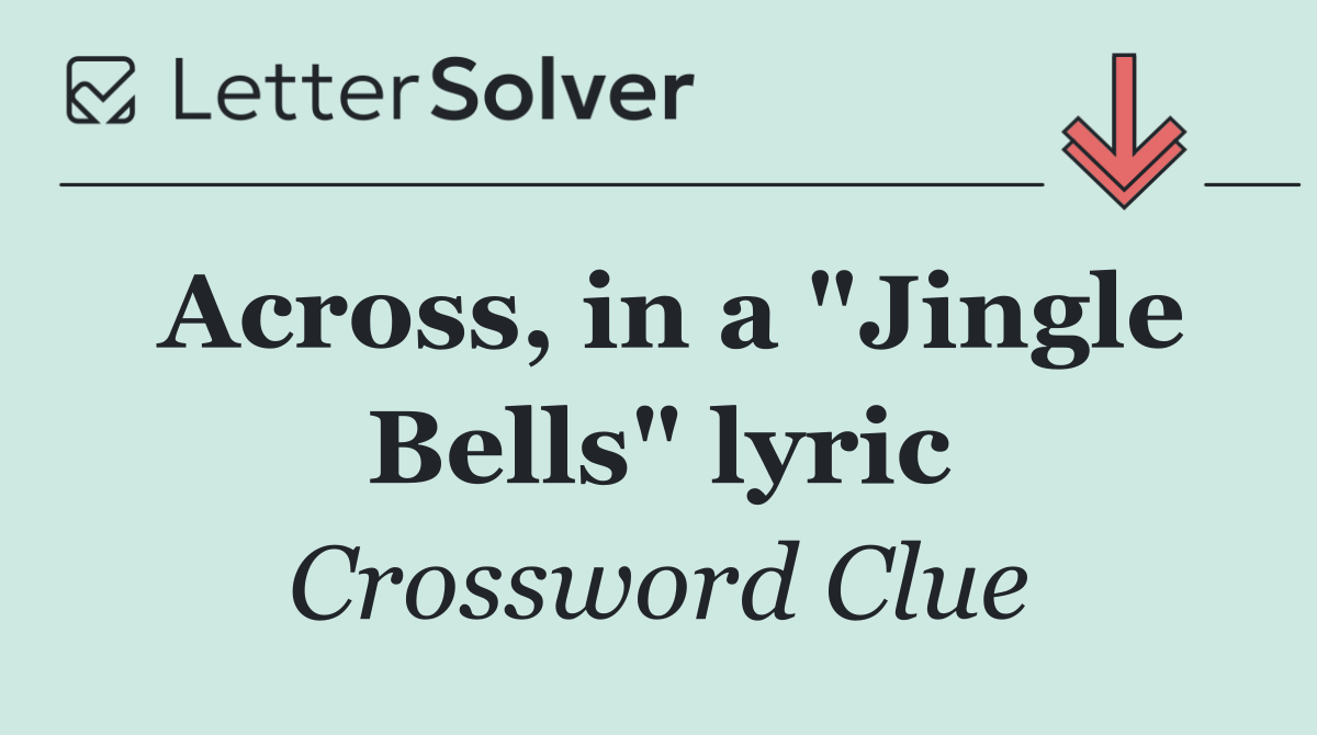 Across, in a "Jingle Bells" lyric