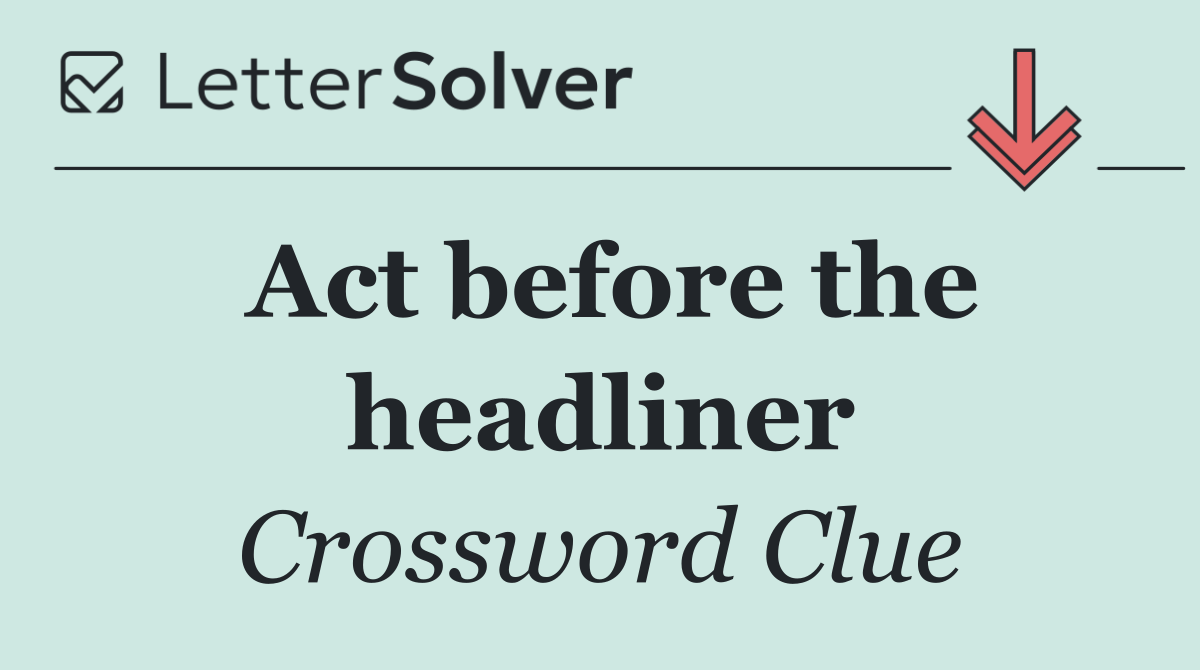 Act before the headliner