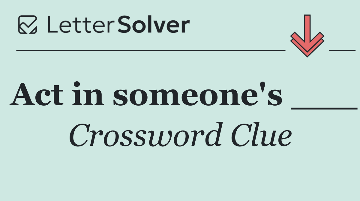 Act in someone's ___