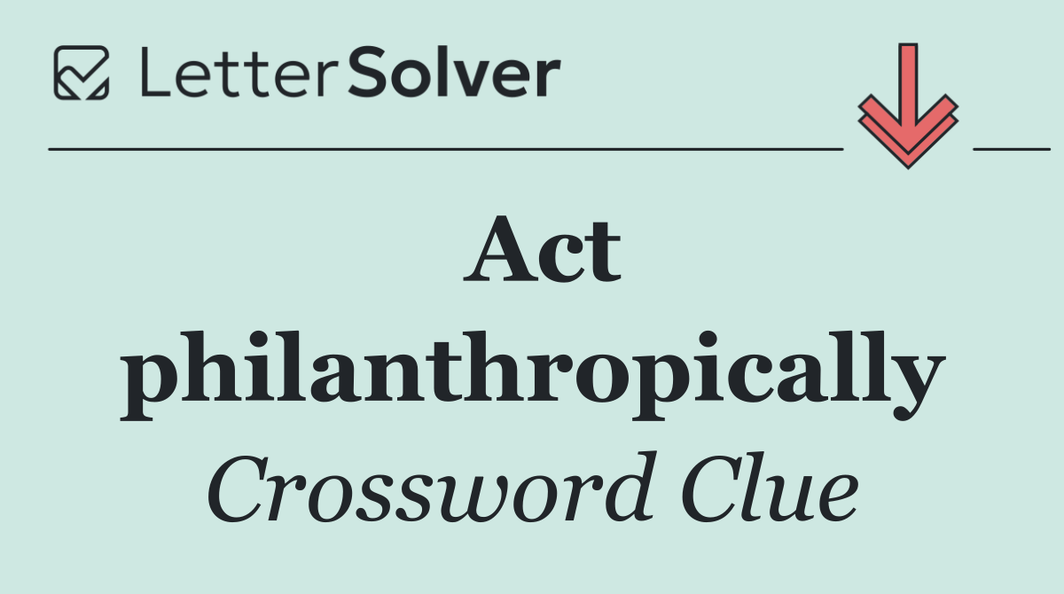 Act philanthropically