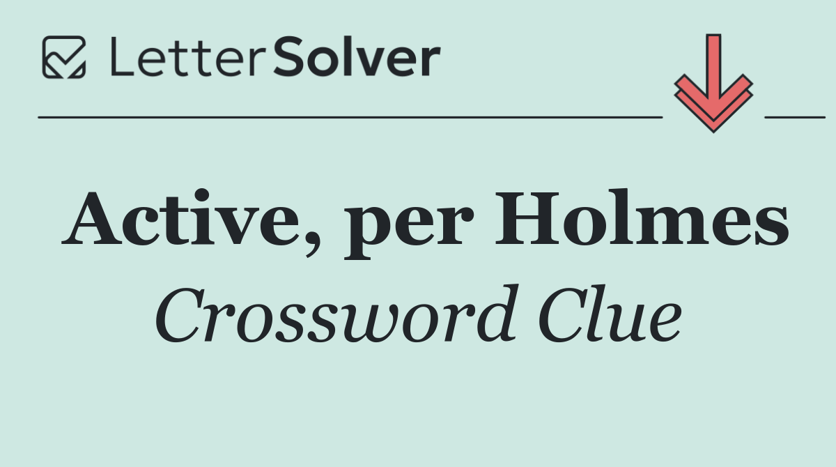 Active, per Holmes