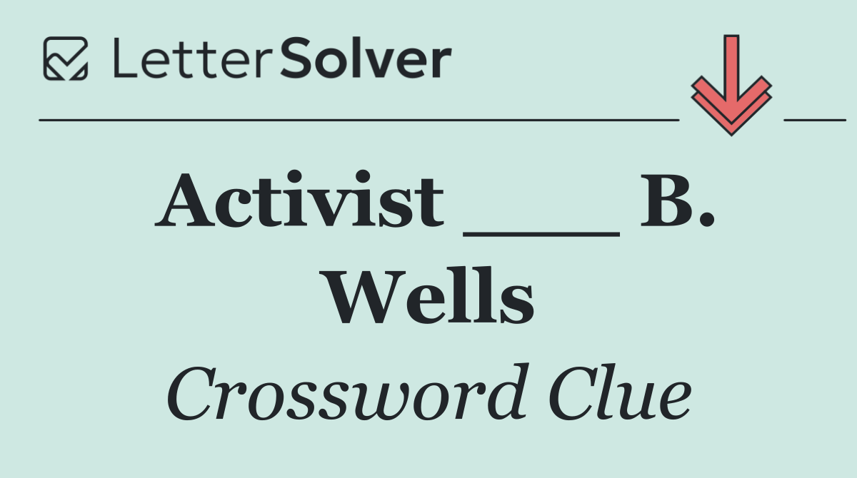 Activist ___ B. Wells