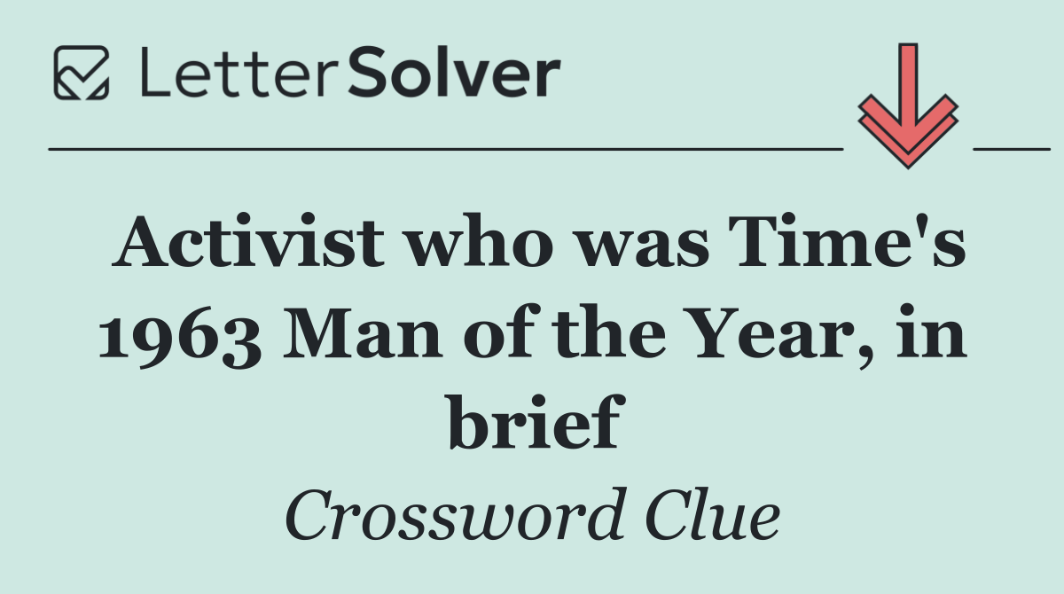 Activist who was Time's 1963 Man of the Year, in brief