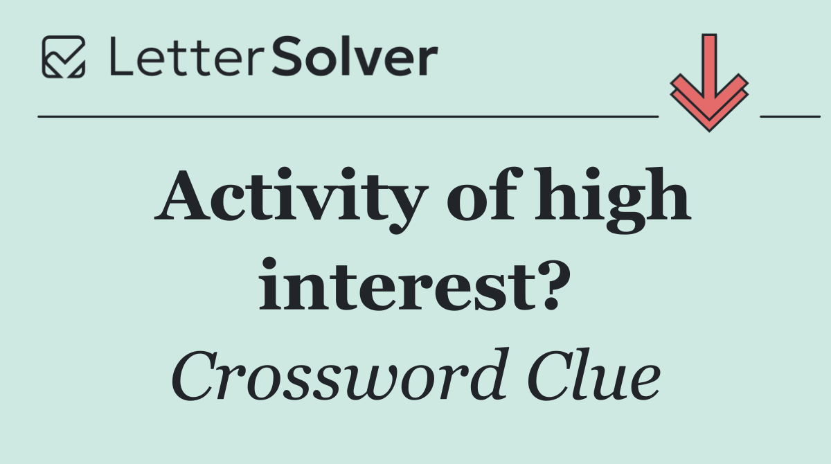 Activity of high interest?