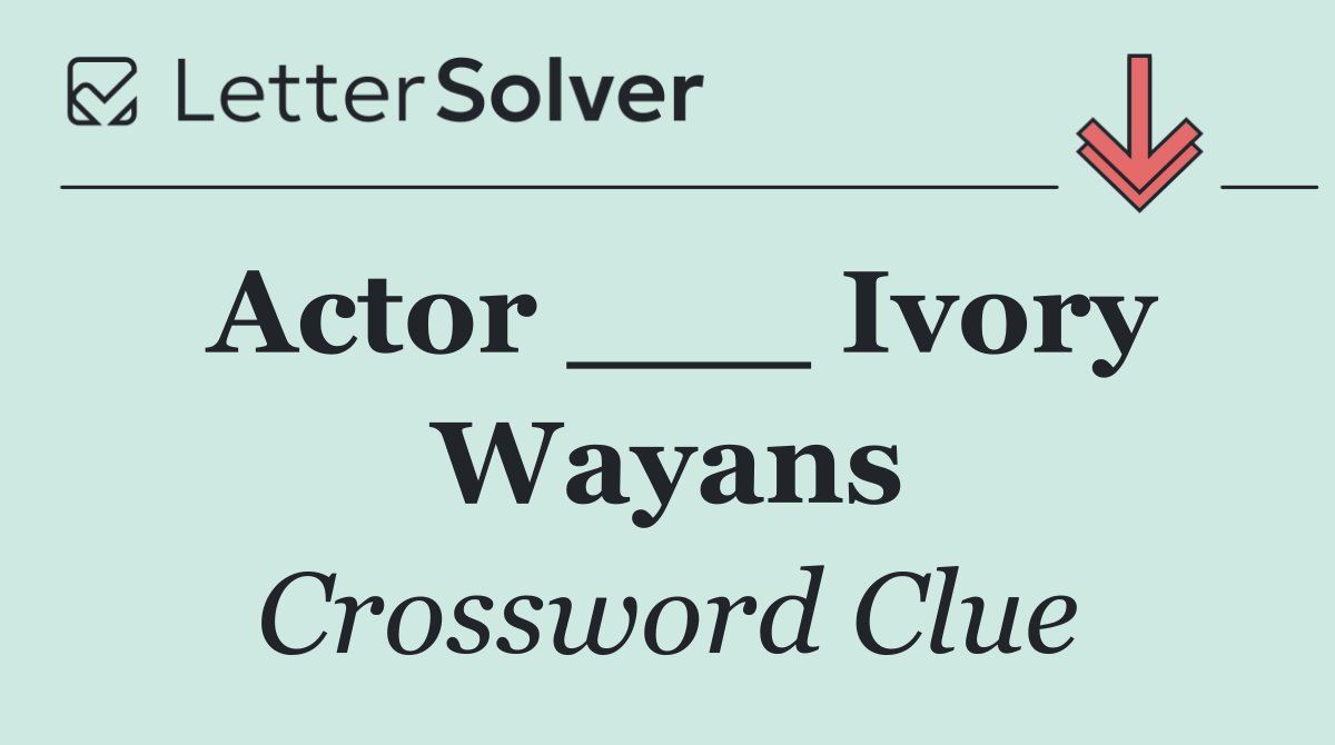 Actor ___ Ivory Wayans