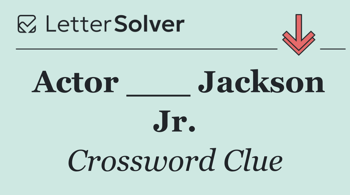 Actor ___ Jackson Jr.