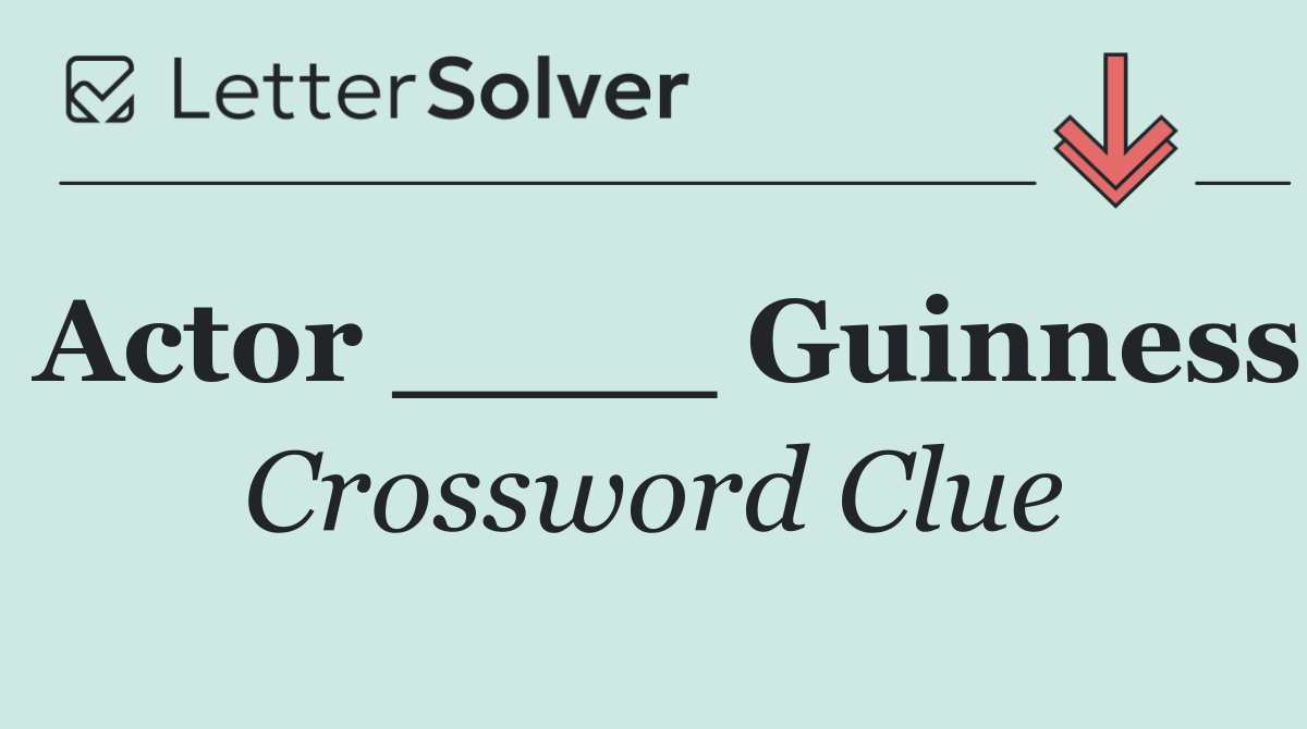 Actor ____ Guinness