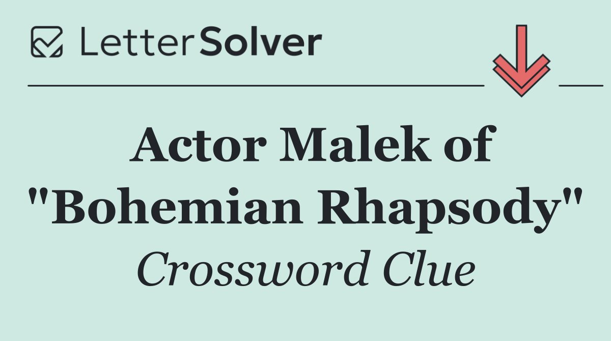 Actor Malek of "Bohemian Rhapsody"