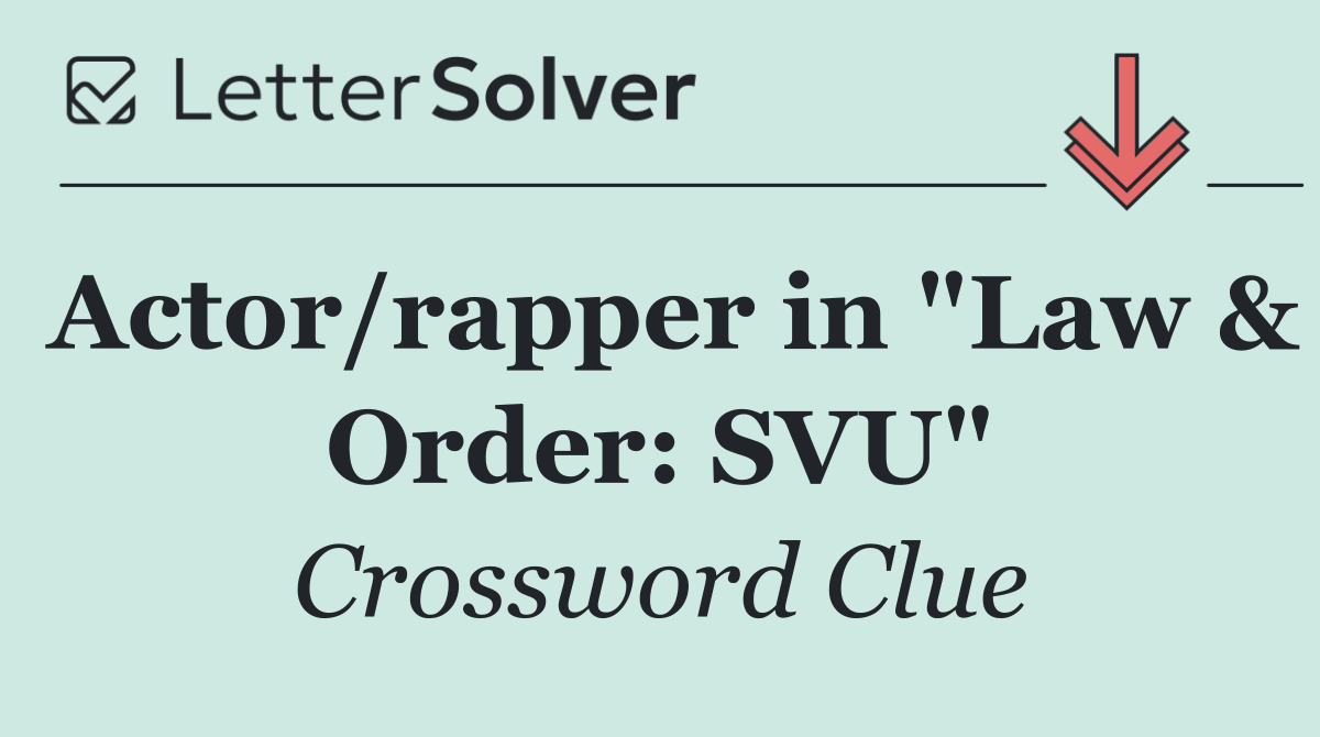 Actor/rapper in "Law & Order: SVU"