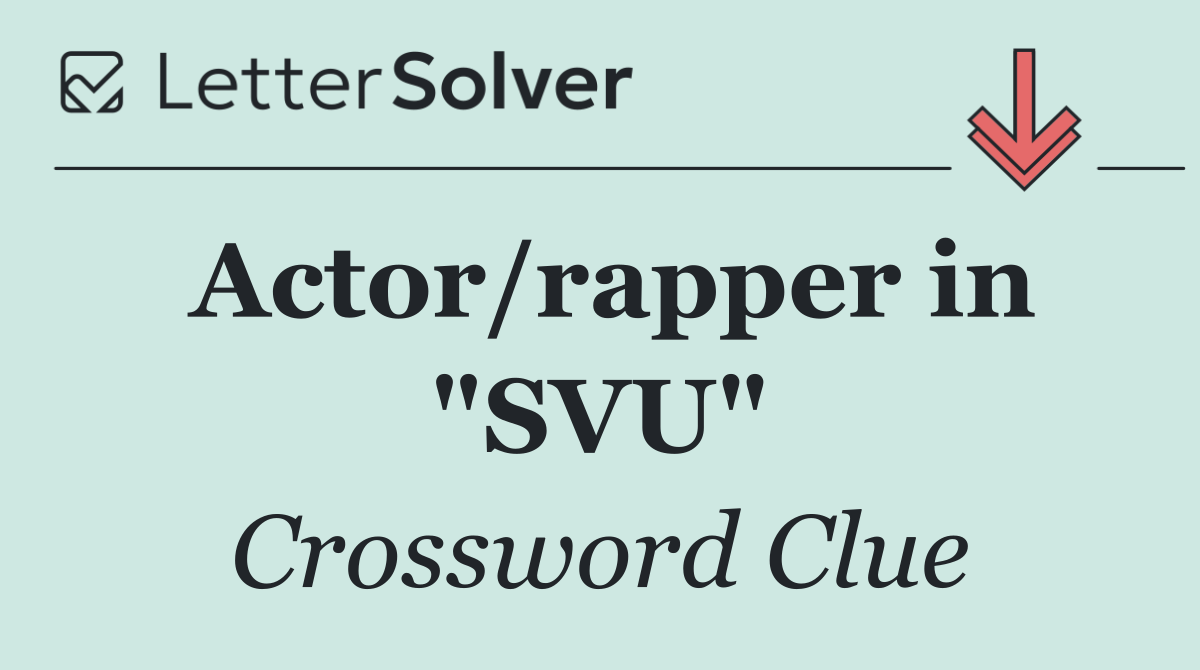 Actor/rapper in "SVU"