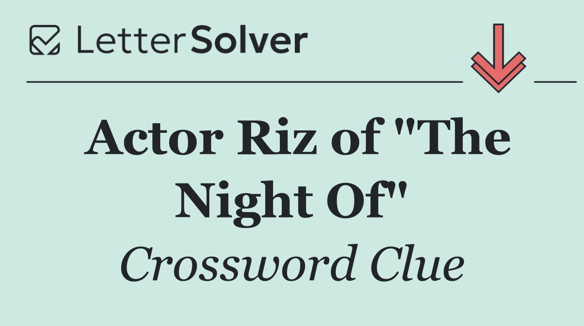 Actor Riz of "The Night Of"