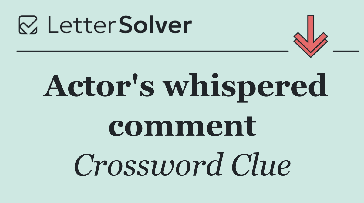 Actor's whispered comment