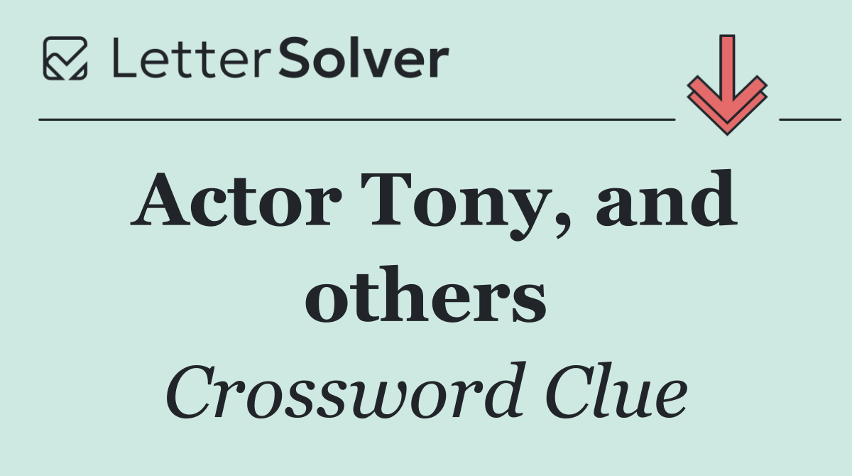 Actor Tony, and others