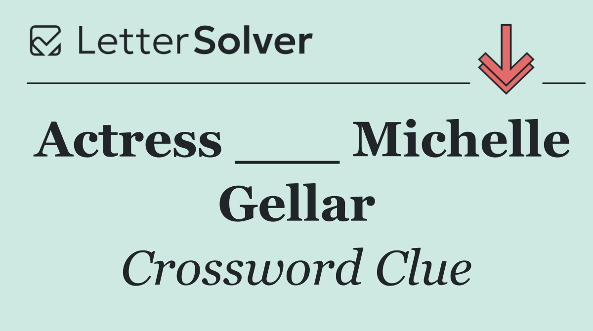 Actress ___ Michelle Gellar