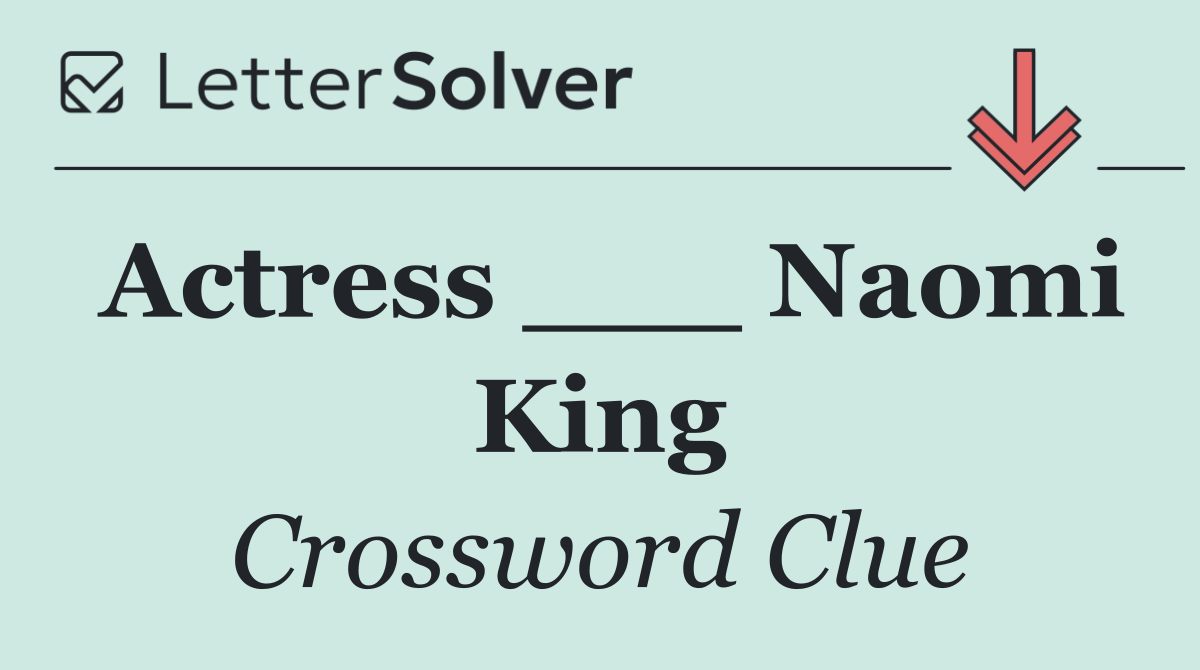 Actress ___ Naomi King