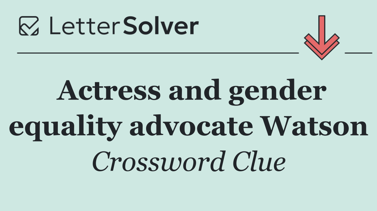 Actress and gender equality advocate Watson