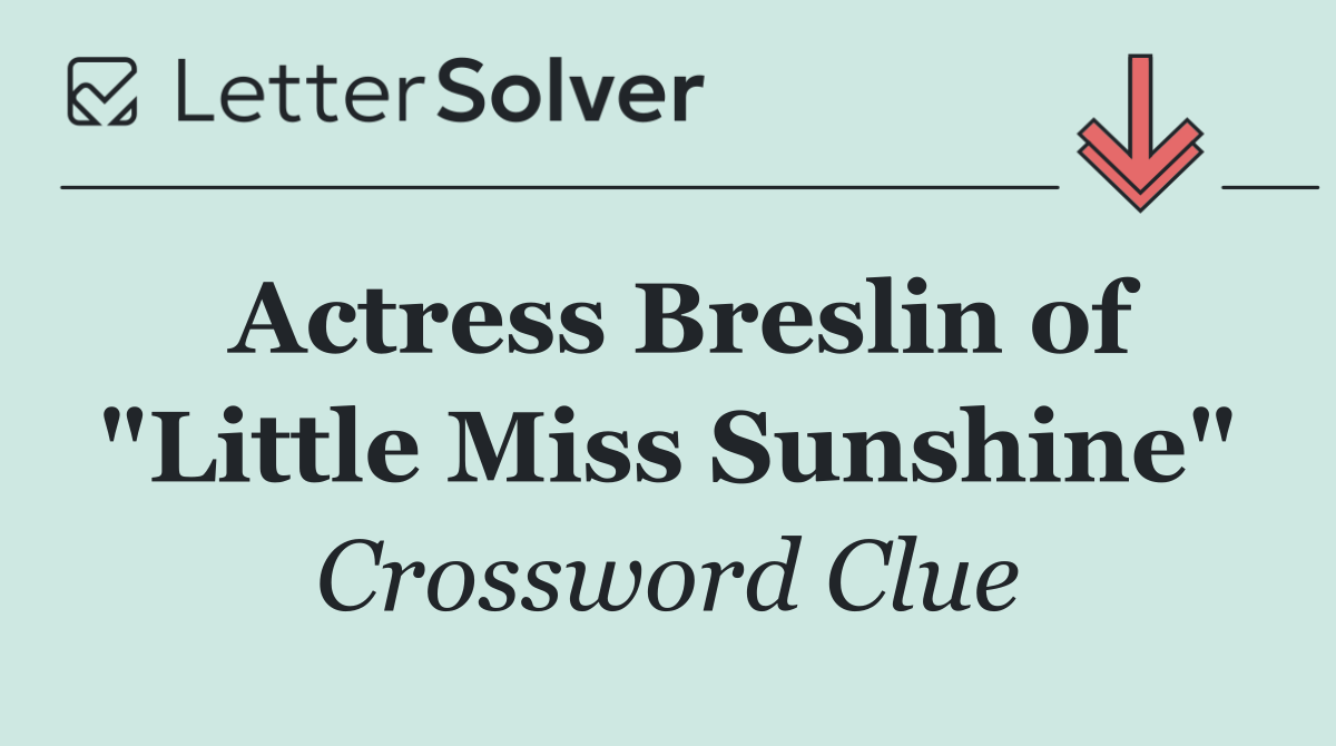 Actress Breslin of "Little Miss Sunshine"