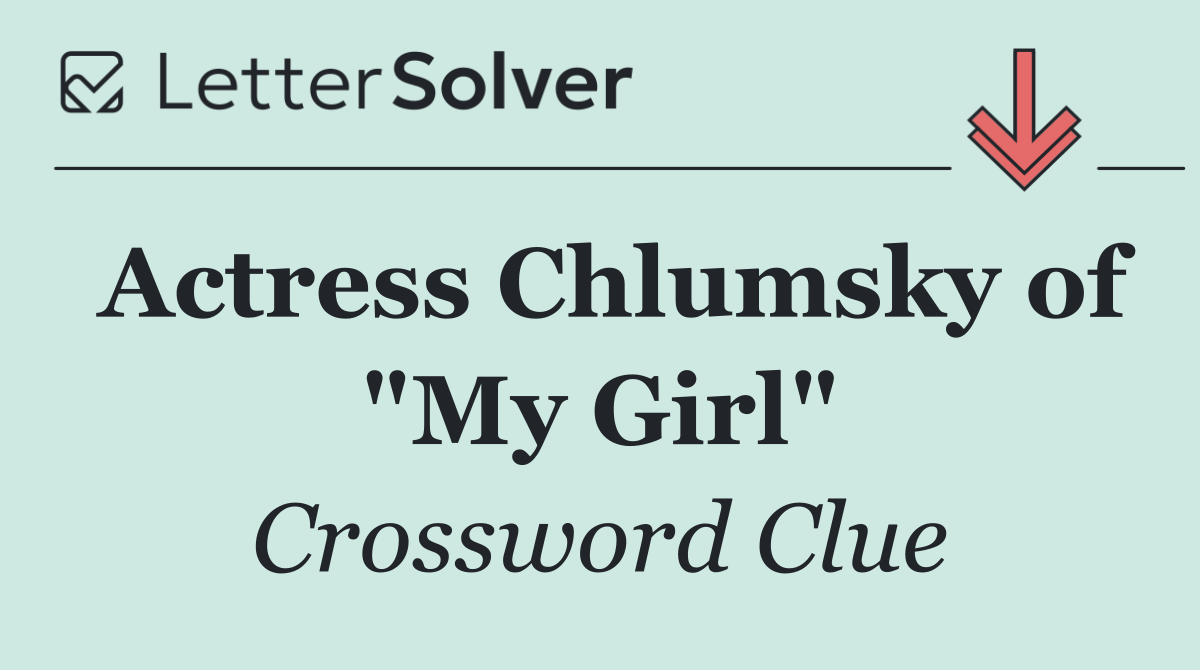 Actress Chlumsky of "My Girl"