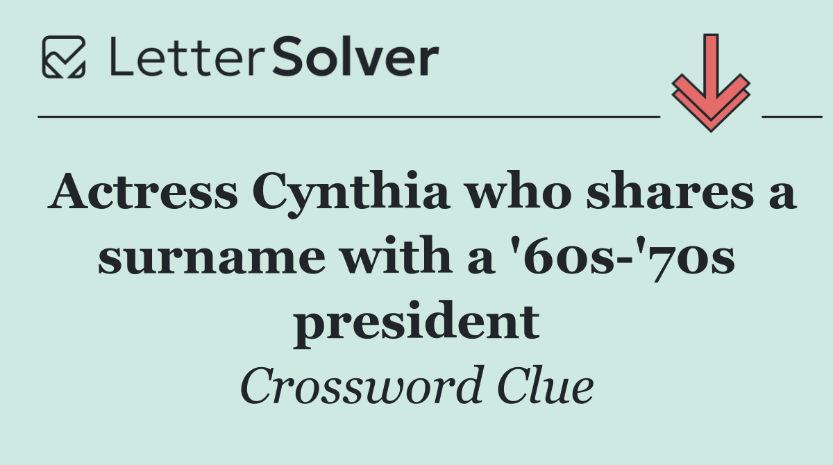 Actress Cynthia who shares a surname with a '60s '70s president