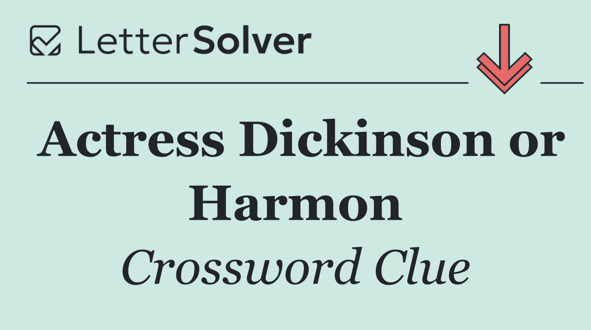 Actress Dickinson or Harmon