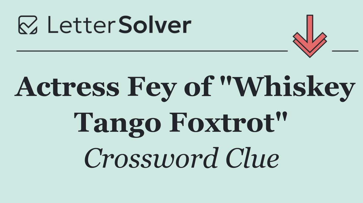 Actress Fey of "Whiskey Tango Foxtrot"