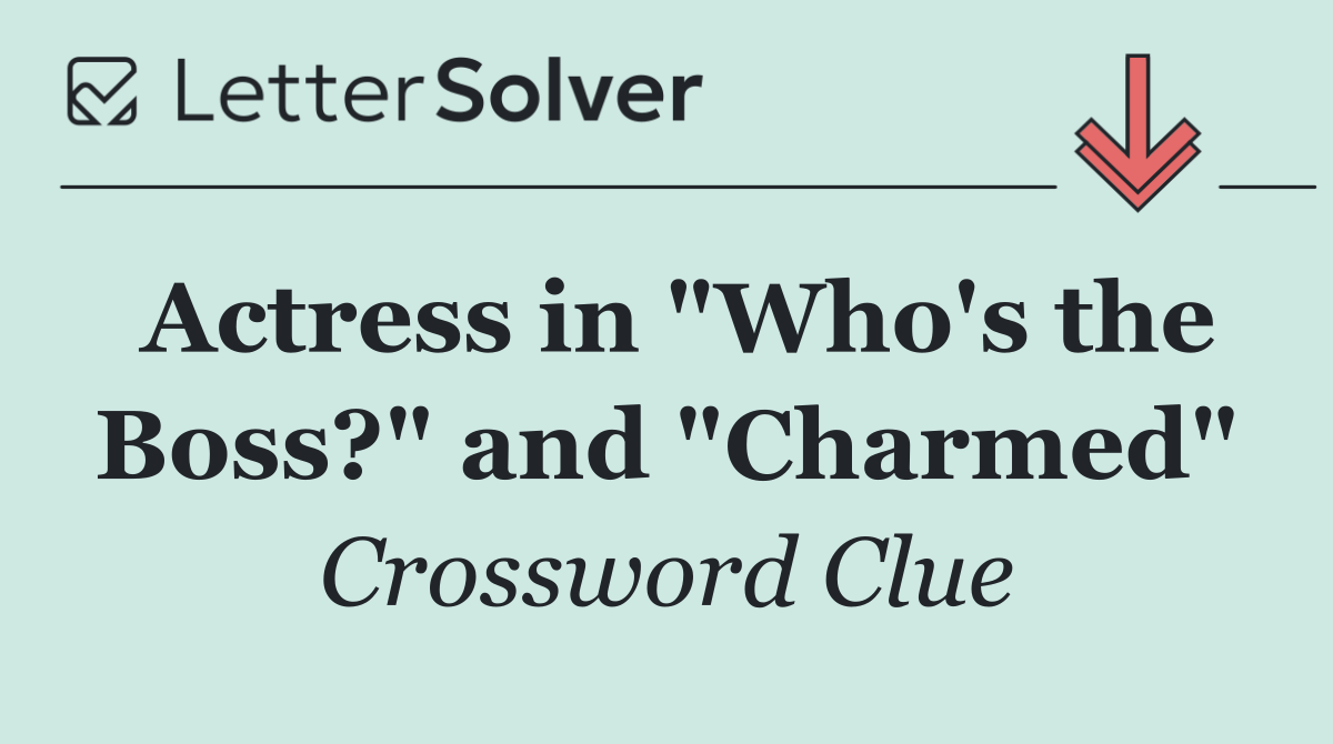 Actress in "Who's the Boss?" and "Charmed"