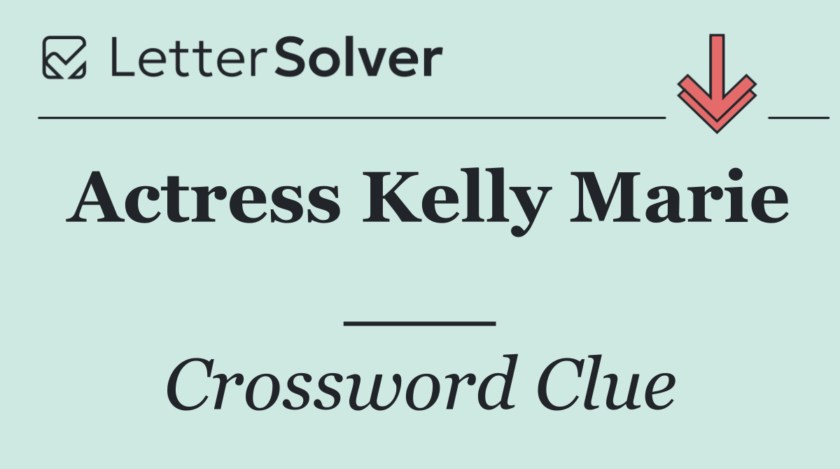 Actress Kelly Marie ___